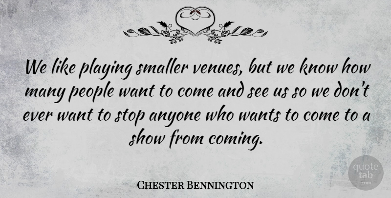 Chester Bennington Quote About People, Playing, Smaller, Wants: We Like Playing Smaller Venues...