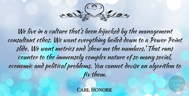 Carl Honore Quote About Algorithm, Cannot, Complex, Consultant, Counter: We Live In A Culture...