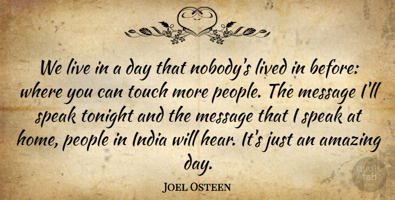 Joel Osteen Quote About Home, People, India: We Live In A Day...