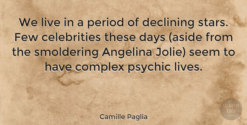 Camille Paglia Quote About Stars, Psychics, Periods: We Live In A Period...