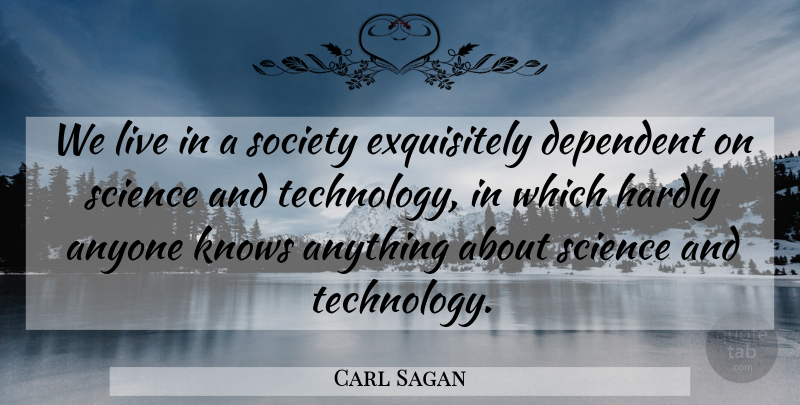 Carl Sagan Quote About Motivational, Science, Technology: We Live In A Society...