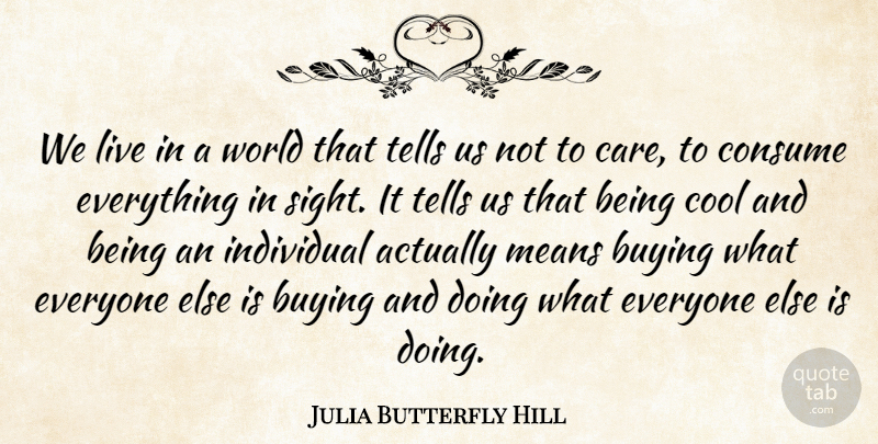 Julia Butterfly Hill Quote About Buying, Consume, Cool, Means, Tells: We Live In A World...