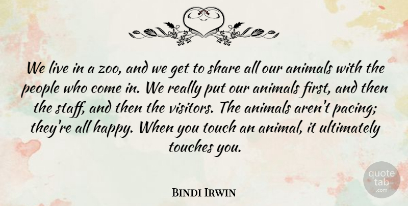 Bindi Irwin Quote About People, Share, Touch, Touches, Ultimately: We Live In A Zoo...