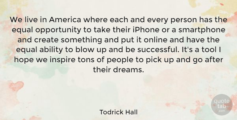 Todrick Hall Quote About Ability, America, Blow, Create, Dreams: We Live In America Where...