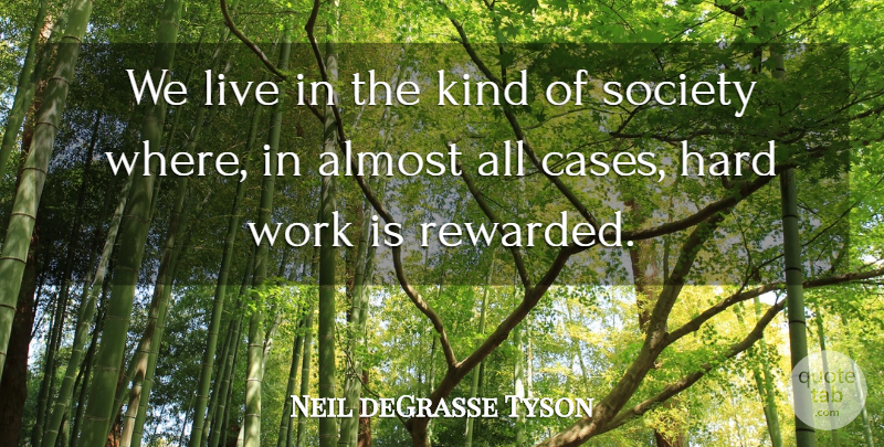 Neil deGrasse Tyson Quote About Hard Work, Kind, Cases: We Live In The Kind...