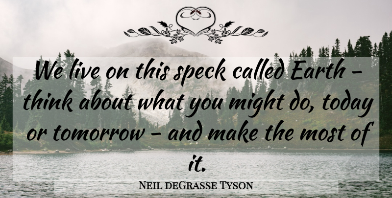Neil deGrasse Tyson Quote About Might: We Live On This Speck...