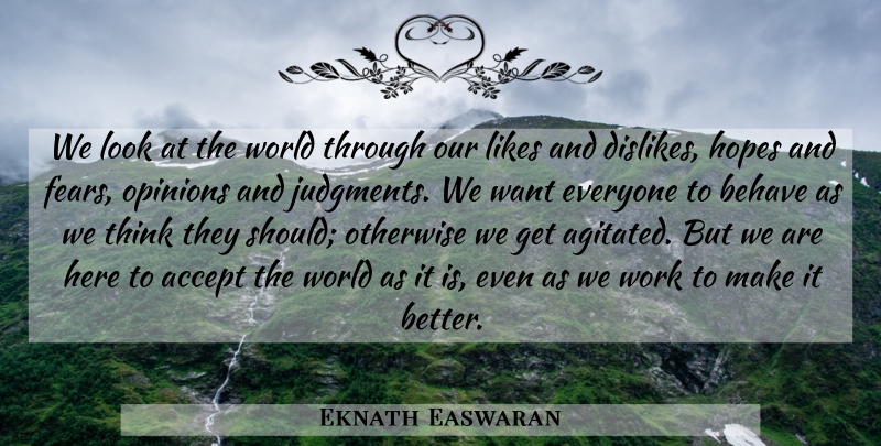 Eknath Easwaran Quote About Thinking, Likes And Dislikes, Looks: We Look At The World...