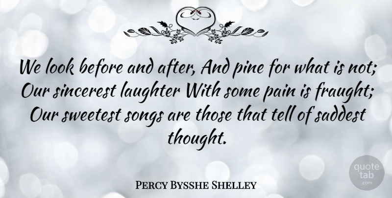 Percy Bysshe Shelley Quote About Happiness, Song, Pain: We Look Before And After...