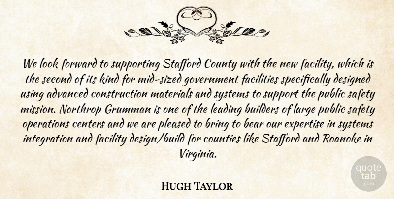 Hugh Taylor Quote About Advanced, Bear, Bring, Builders, Centers: We Look Forward To Supporting...