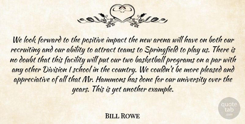 Bill Rowe Quote About Ability, Arena, Attract, Basketball, Both: We Look Forward To The...