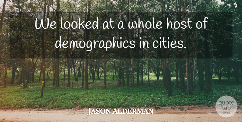 Jason Alderman Quote About Host, Looked: We Looked At A Whole...