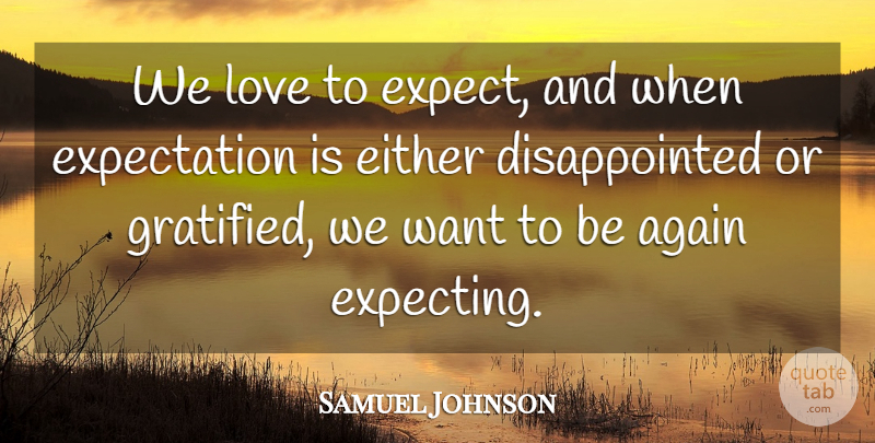 Samuel Johnson Quote About Love, Inspirational, Life: We Love To Expect And...