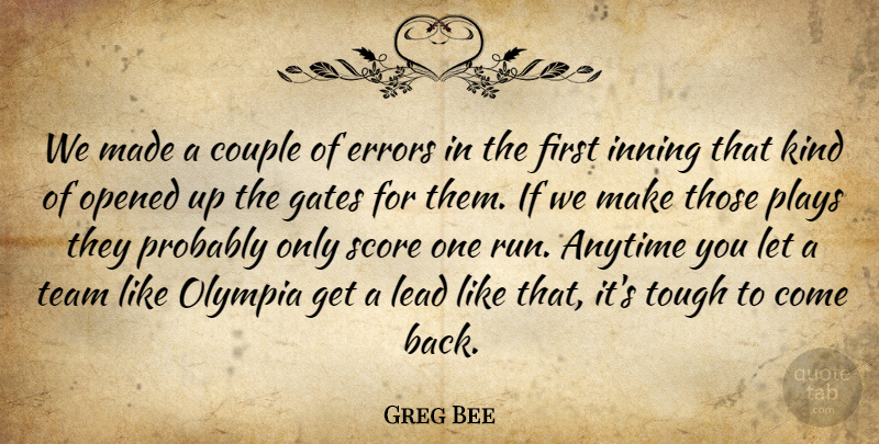 Greg Bee Quote About Anytime, Couple, Errors, Gates, Lead: We Made A Couple Of...