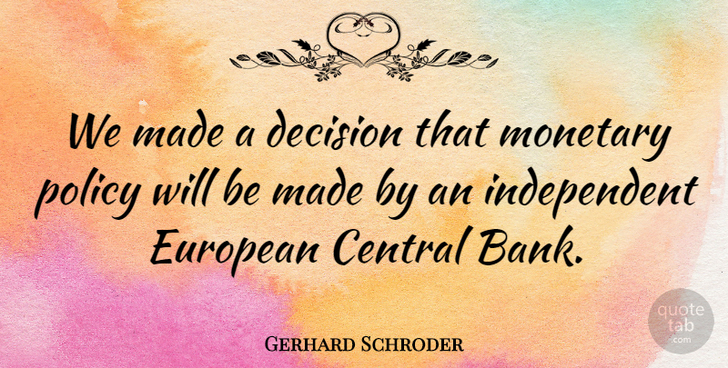 Gerhard Schroder Quote About Independent, Decision, Made: We Made A Decision That...