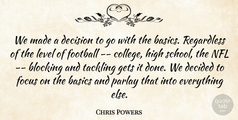 Chris Powers Quote About Basics, Blocking, Decided, Decision, Focus: We Made A Decision To...