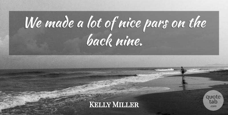 Kelly Miller Quote About Nice: We Made A Lot Of...
