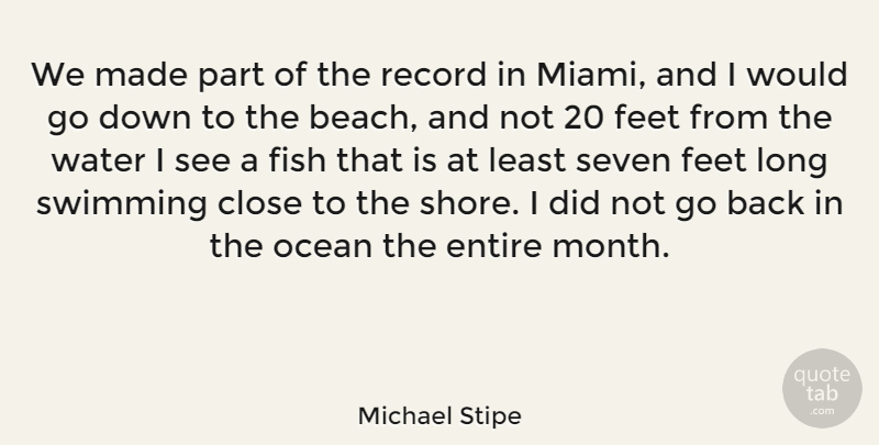 Michael Stipe Quote About Beach, Ocean, Swimming: We Made Part Of The...