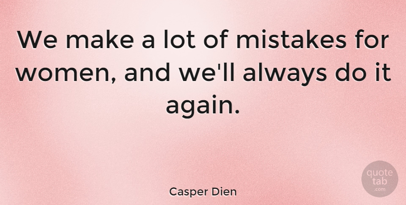 Casper Dien Quote About Mistakes: We Make A Lot Of...