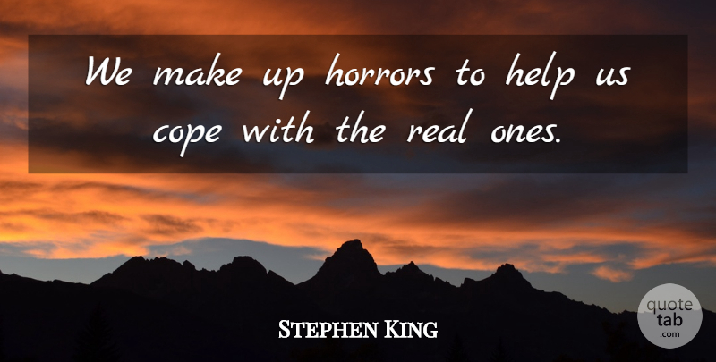 Stephen King Quote About Inspirational, Funny, Fake People: We Make Up Horrors To...