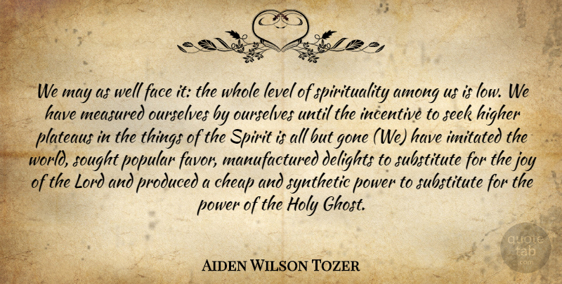 Aiden Wilson Tozer Quote About Joy, Gone, Delight: We May As Well Face...