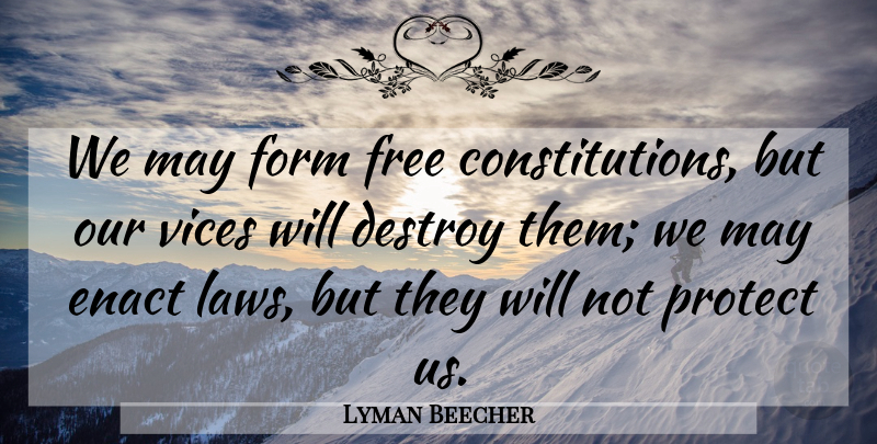 Lyman Beecher Quote About Law, May, Vices: We May Form Free Constitutions...