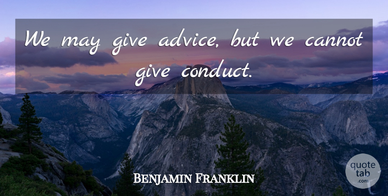 Benjamin Franklin Quote About Giving, Advice, May: We May Give Advice But...