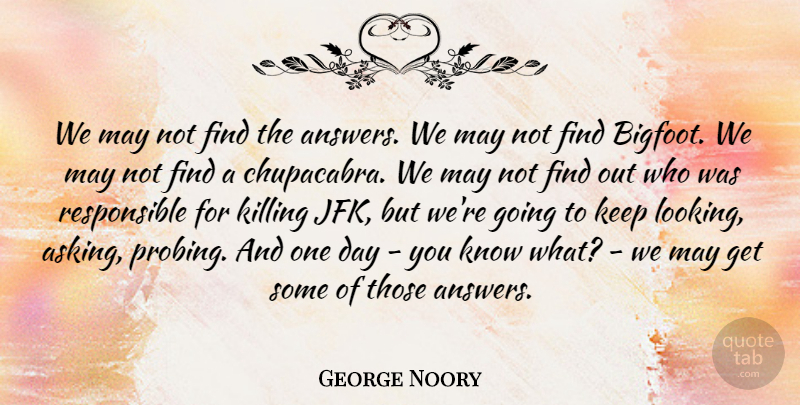 George Noory Quote About undefined: We May Not Find The...