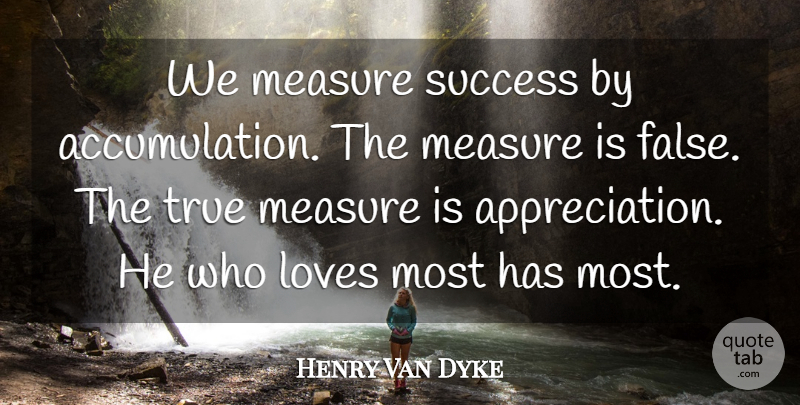 Henry Van Dyke Quote About Thank You, Appreciation, Accumulation: We Measure Success By Accumulation...