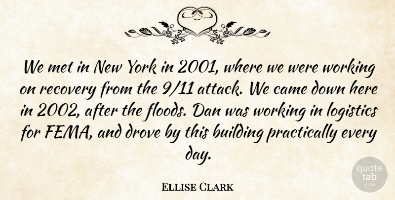Ellise Clark Quote About Building, Came, Dan, Drove, Logistics: We Met In New York...