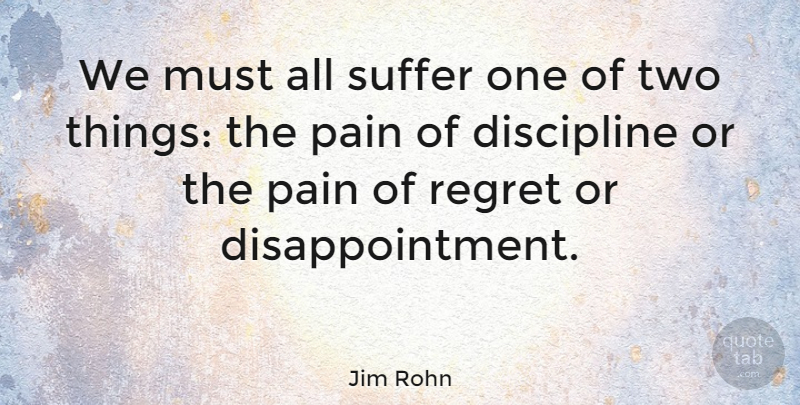 Jim Rohn Quote About Inspirational, Pain, Disappointment: We Must All Suffer One...