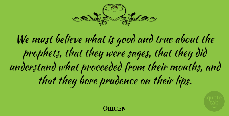 Origen Quote About Believe, Sage, Mouths: We Must Believe What Is...