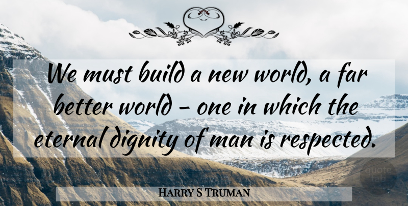 Harry S Truman Quote About Peace, Men, World: We Must Build A New...