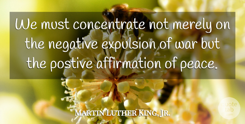 Martin Luther King, Jr. Quote About Peace, War, Negative: We Must Concentrate Not Merely...