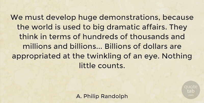A. Philip Randolph Quote About Eye, Thinking, Dollars: We Must Develop Huge Demonstrations...