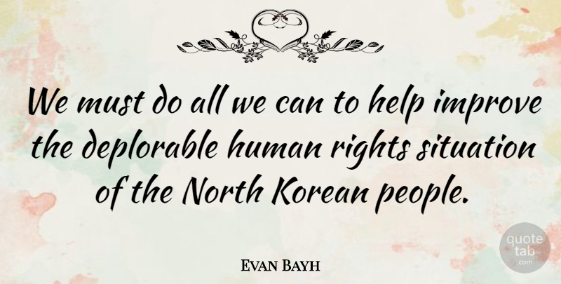 Evan Bayh Quote About Rights, People, Helping: We Must Do All We...