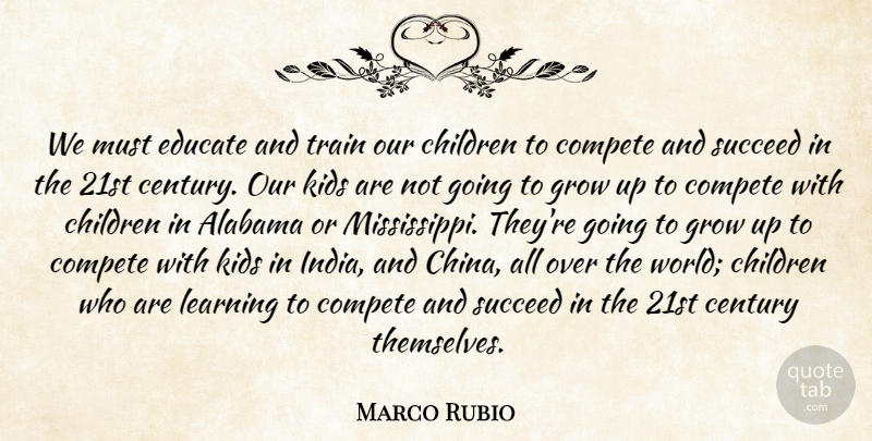 Marco Rubio Quote About Alabama, Century, Children, Compete, Educate: We Must Educate And Train...