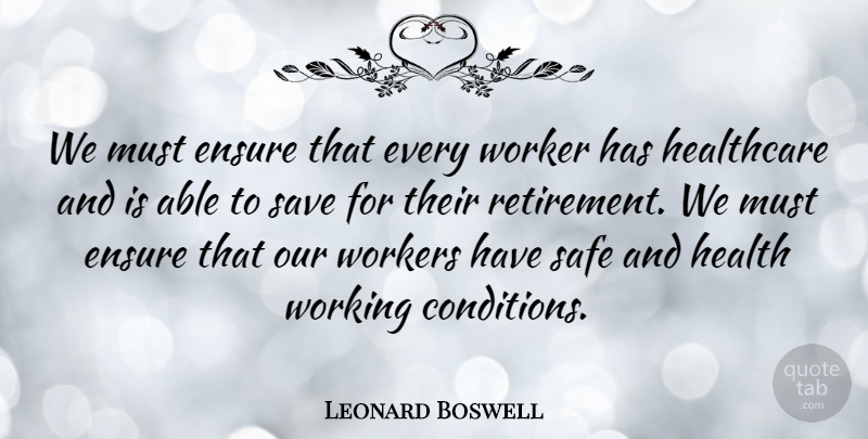 Leonard Boswell Quote About Retirement, Able, Working Conditions: We Must Ensure That Every...