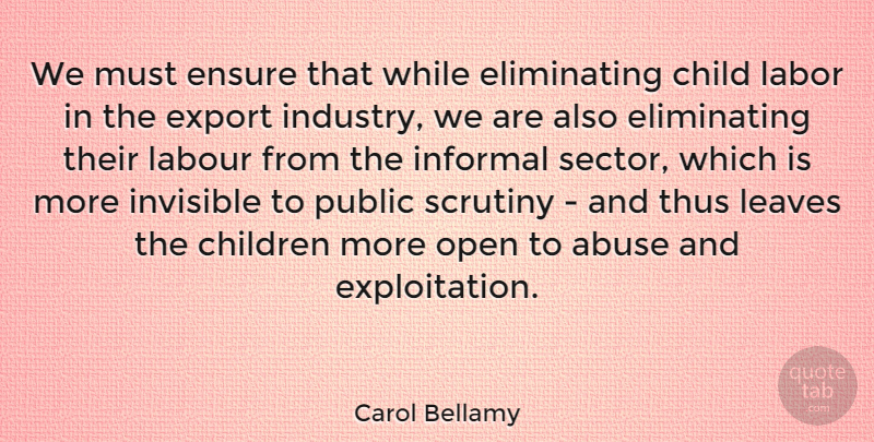 Carol Bellamy Quote About Children, Abuse, Invisible: We Must Ensure That While...