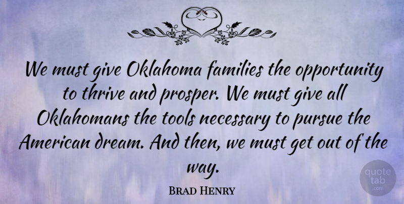 Brad Henry Quote About Dream, Opportunity, Oklahoma: We Must Give Oklahoma Families...