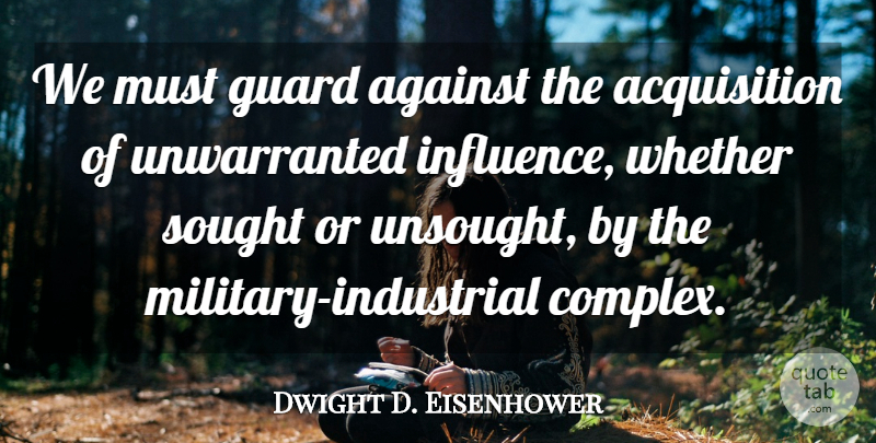 Dwight D. Eisenhower Quote About Guard, Sought, Whether: We Must Guard Against The...