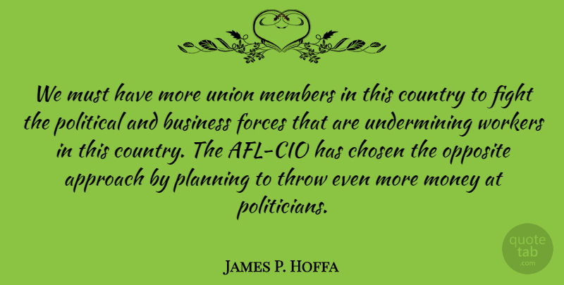 James P. Hoffa Quote About Country, Fighting, Opposites: We Must Have More Union...