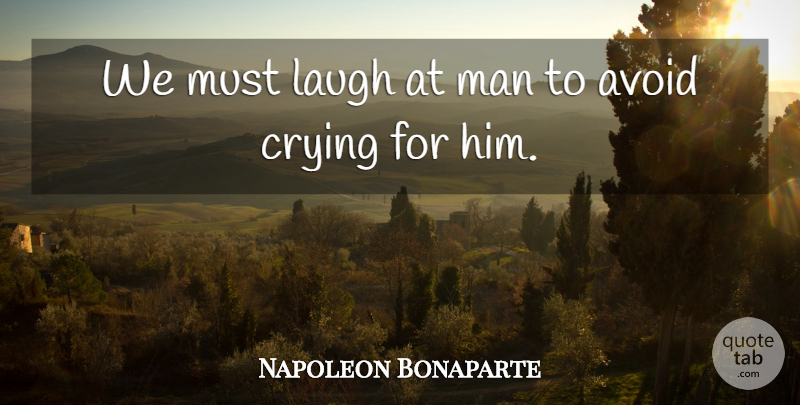 Napoleon Bonaparte Quote About Sympathy, Men, Laughing: We Must Laugh At Man...