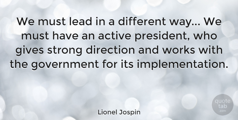 Lionel Jospin Quote About Strong, Government, Giving: We Must Lead In A...