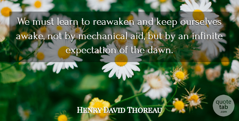Henry David Thoreau Quote About Inspirational, Optimistic, Heartache: We Must Learn To Reawaken...
