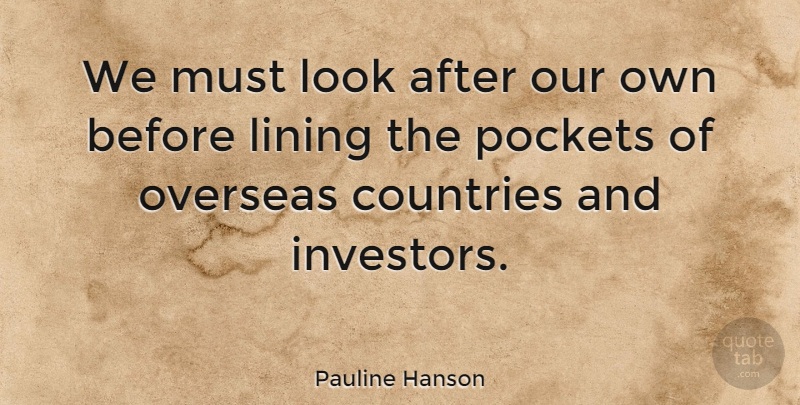 Pauline Hanson Quote About Country, Pockets, Looks: We Must Look After Our...