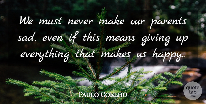 Paulo Coelho Quote About Life, Giving Up, Mean: We Must Never Make Our...