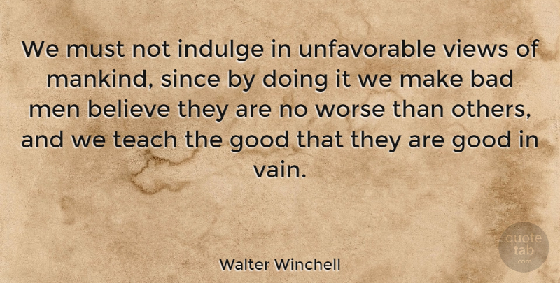 Walter Winchell Quote About Life, Success, Believe: We Must Not Indulge In...