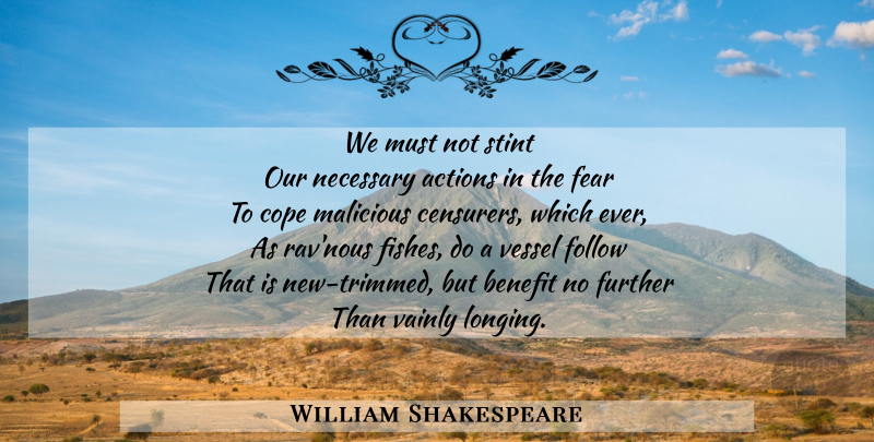 William Shakespeare Quote About Benefits, Action, Longing: We Must Not Stint Our...