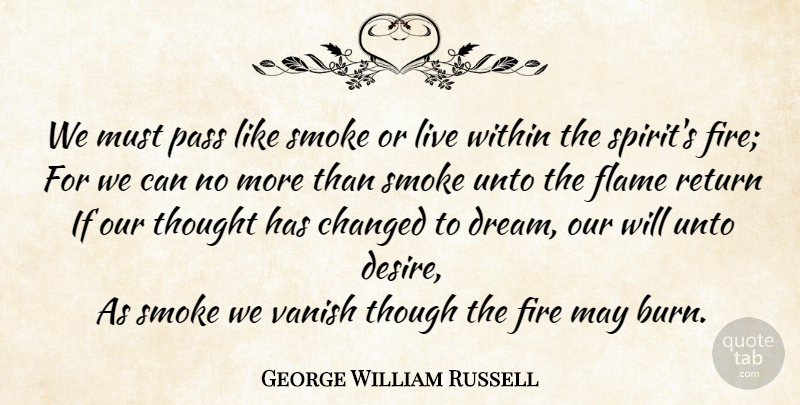 George William Russell Quote About Dream, Fate, Flames: We Must Pass Like Smoke...