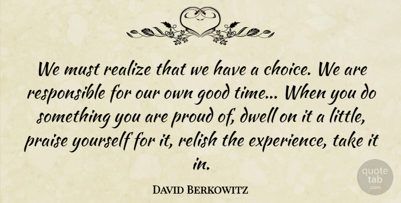 David Berkowitz Quote About Carpe Diem, Choices, Proud: We Must Realize That We...